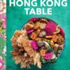 The Vibrant Hong Kong Table Cookbook by Christine Wong